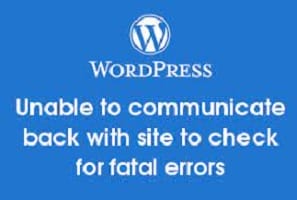 Read more about the article Fix lỗi “Unable to communicate back with site to check for fatal errors…”
